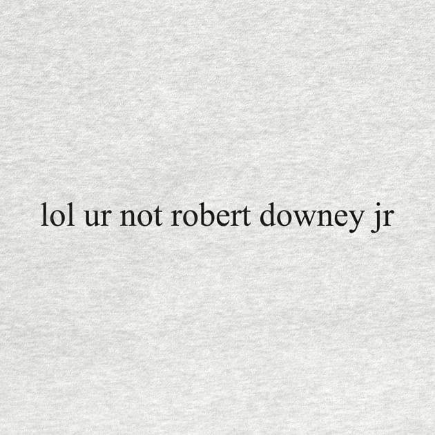 lol ur not robert downey jr by Sofieq